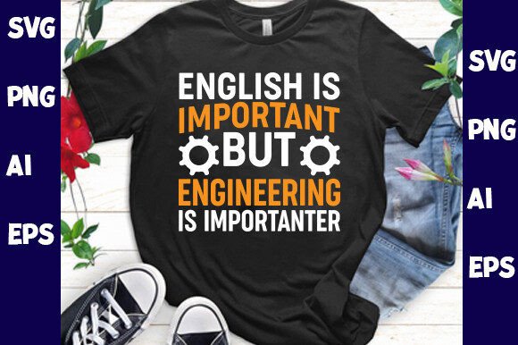English is Important but Engineering is Graphics for T-Shirt Designs