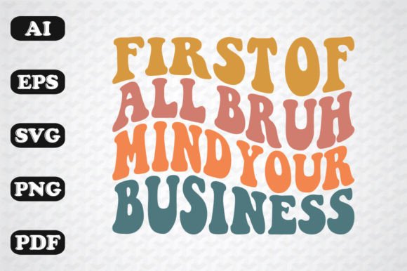 First Bruh Mind Your Business Retro Wavy Graphics