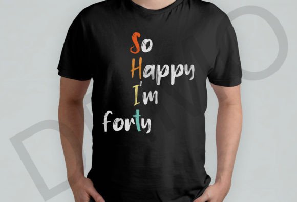 So Happy I’m Forty Gag 40 Year Old Svg for Graphics and T-Shirt Designs