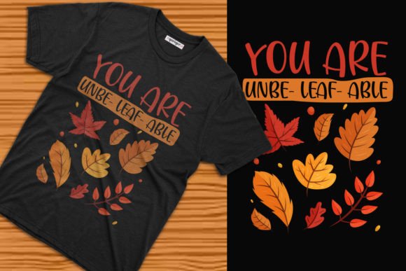 You Are Unbe-Leaf-Able Autumn T-shirt Graphics